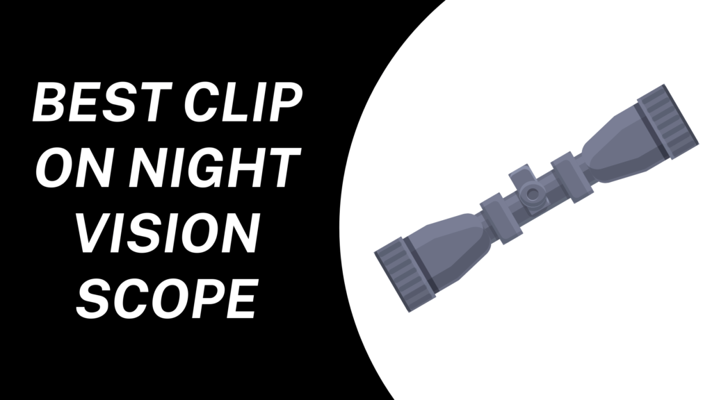 6 Best Clip-on Night Vision Scope - Expert Guide & Reviews