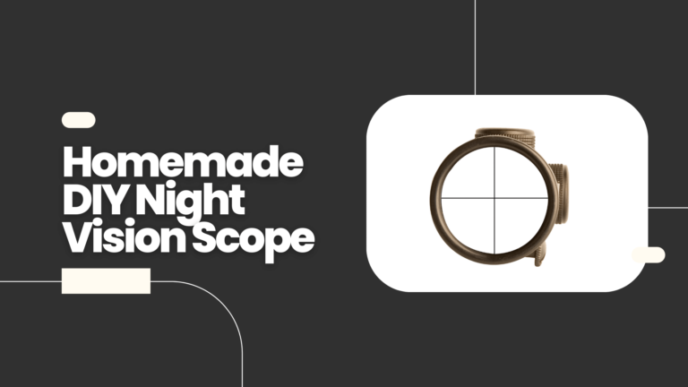 Homemade DIY Night Vision Scope – 5 Easy Ways
