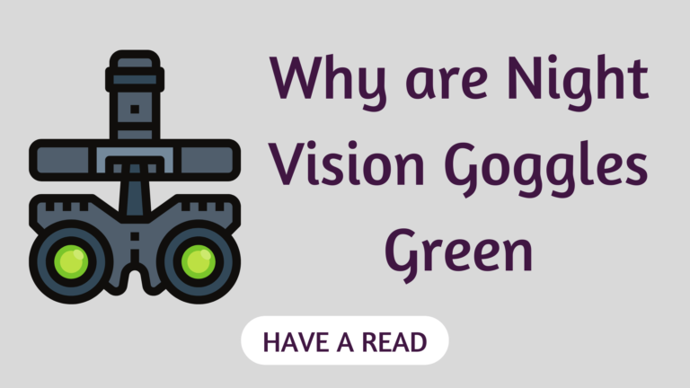Why are Night Vision Goggles Green? Detailed Answer
