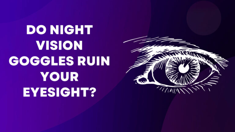 Do Night Vision Goggles Ruin Your Eyesight? Exact Answer!