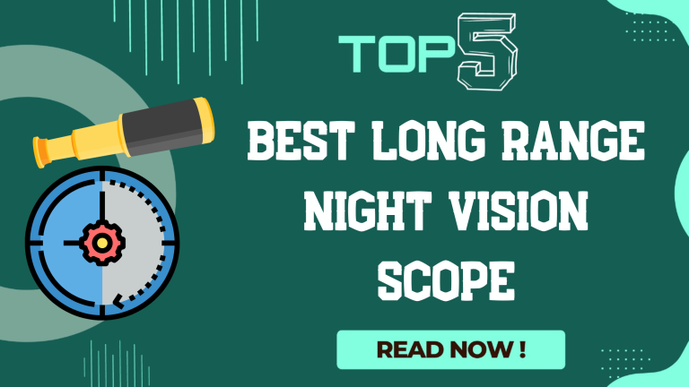 5 Best Long Range Night Vision Scope 2023 – Top Picks