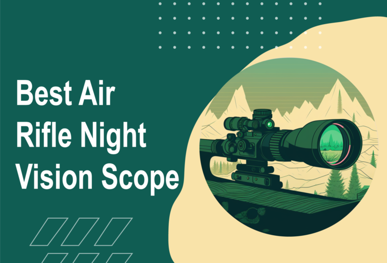 Get Your Shots on Target Even in the Dark: Our Top Picks for the Best Air Rifle Night Vision Scopes