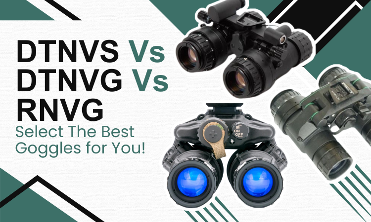 DTNVS vs DTNVG vs RNVG: A Comprehensive Comparison of Three Popular Night Vision Goggle Systems